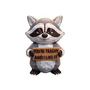 You're Trashy raccoon figurine by SpaceMonkey, a finished 3D printed trash panda shelf decor collectible